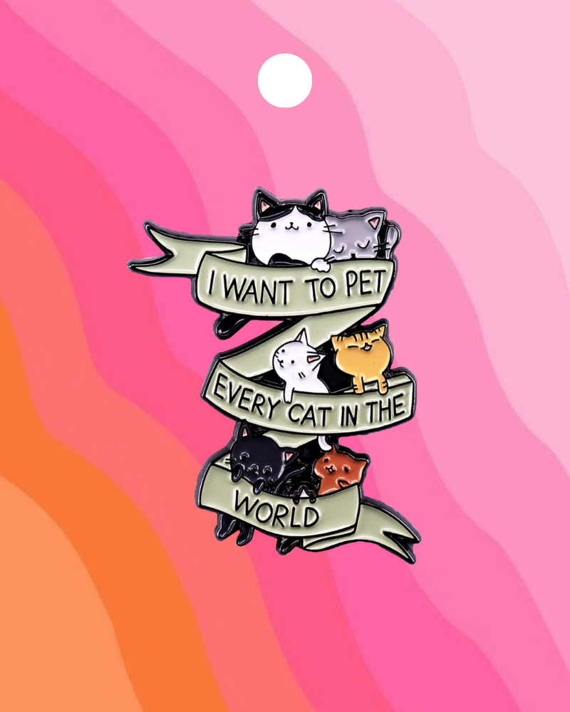 I Want To Pet Every Cat Enamel Pin Badge