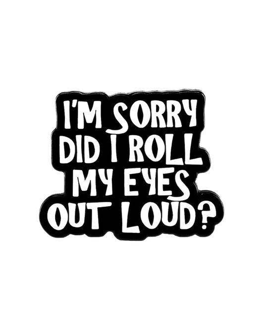 Roll My Eyes Out Loud Enamel Pin Badge