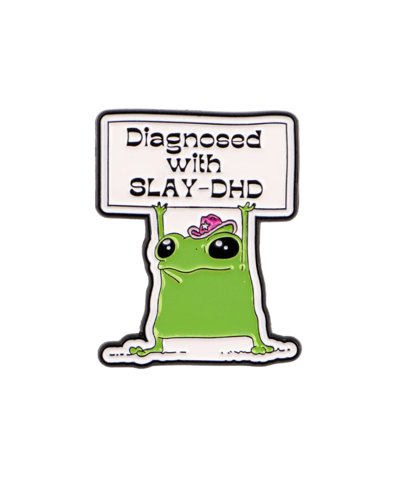 Diagnosed with Slay-DHD Frog Enamel Pin Badge