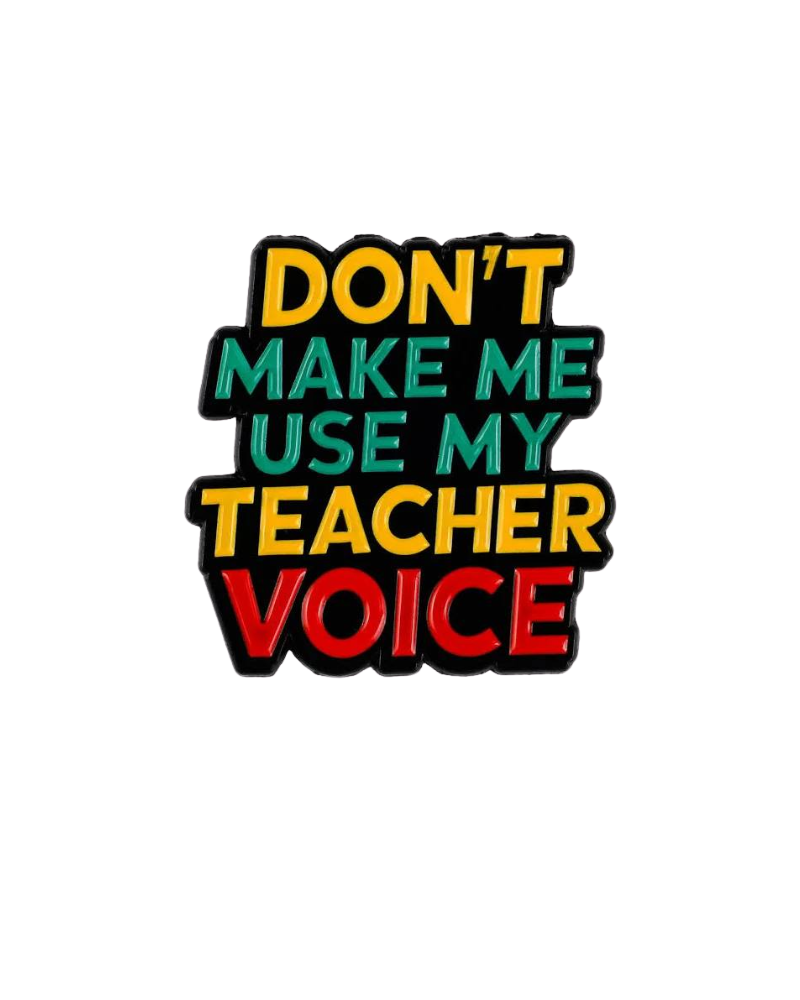 Don't Make Me Use My Teacher Voice Enamel Pin Badge