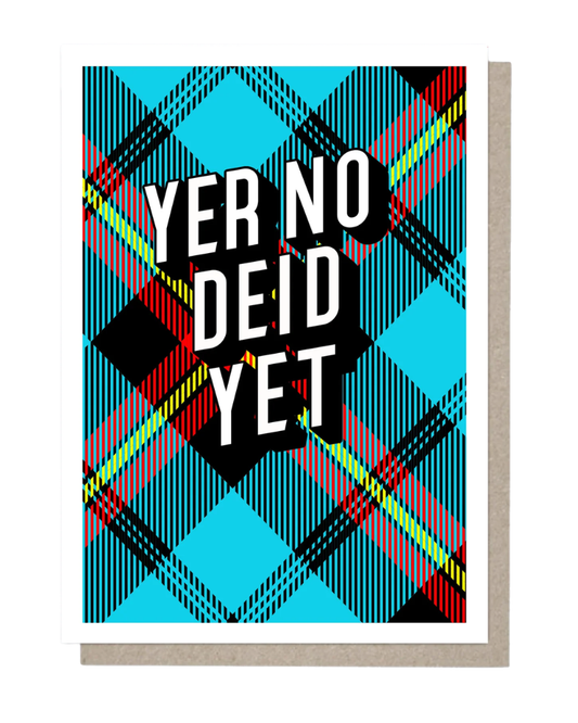Tartan Yer No Deid Yet Greeting Card