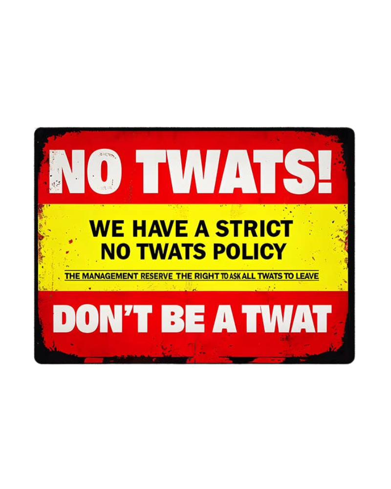 No Twats Policy Metal Sign Plaque 6x8inch