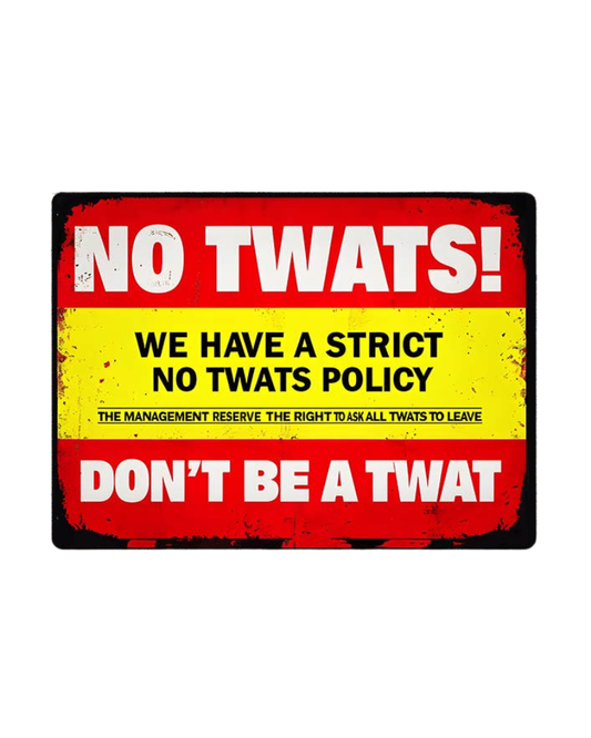 No Twats Policy Metal Sign Plaque 6x8inch