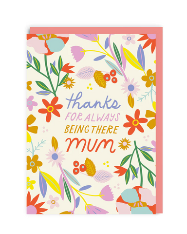 Thanks for Always Being There Mum Greeting Card
