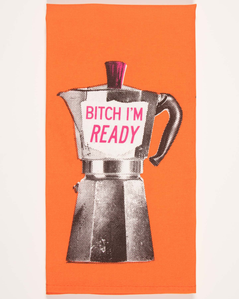 Bitch I'm Ready Tea Towel