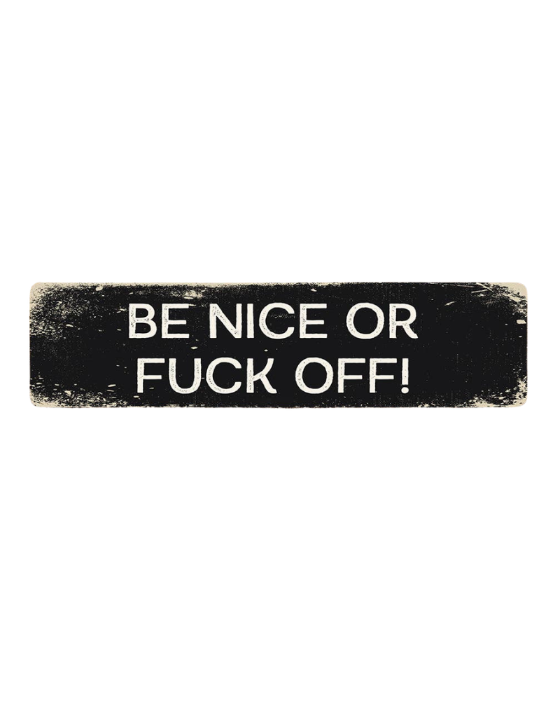 Be Nice or Fuck Off Metal Long Sign Plaque 8x2inch