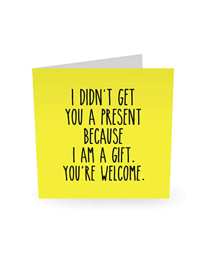 I Am A Gift You're Welcome Card