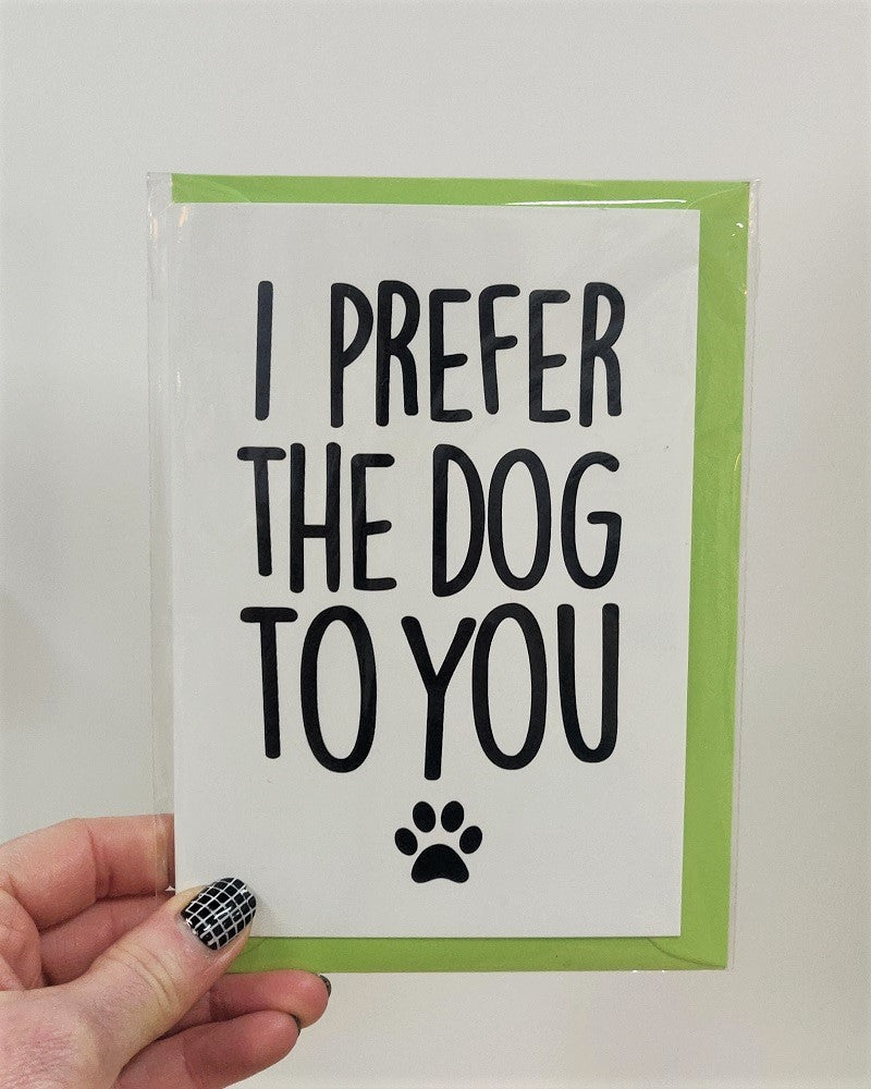I Prefer The Dog To You Card